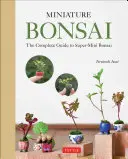Miniaturowe bonsai: Kompletny przewodnik po super-mini bonsai - Miniature Bonsai: The Complete Guide to Super-Mini Bonsai