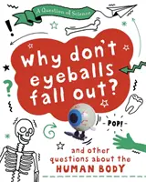 Pytanie naukowe: Dlaczego gałki oczne nie wypadają? I inne pytania dotyczące ludzkiego ciała - Question of Science: Why Don't Your Eyeballs Fall Out? And Other Questions about the Human Body