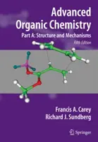 Zaawansowana chemia organiczna: Część A: Struktura i mechanizmy - Advanced Organic Chemistry: Part A: Structure and Mechanisms