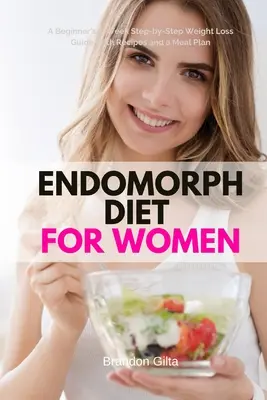 Dieta endomorficzna dla kobiet: 5-tygodniowy przewodnik odchudzania krok po kroku dla początkujących z przepisami i planem posiłków - Endomorph Diet for Women: A Beginner's 5-Week Step-by-Step Weight Loss Guide With Recipes and a Meal Plan