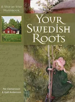 Twoje szwedzkie korzenie: Podręcznik krok po kroku - Your Swedish Roots: A Step by Step Handbook