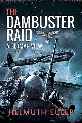 Dambuster Raid: Niemiecki punkt widzenia - The Dambuster Raid: A German View