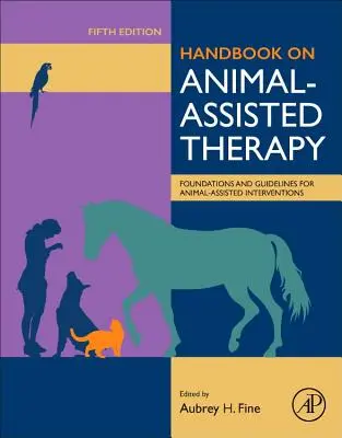 Podręcznik terapii z udziałem zwierząt: Podstawy i wytyczne dotyczące interwencji z udziałem zwierząt - Handbook on Animal-Assisted Therapy: Foundations and Guidelines for Animal-Assisted Interventions