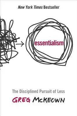 Essentialism: Zdyscyplinowane dążenie do mniej - Essentialism: The Disciplined Pursuit of Less