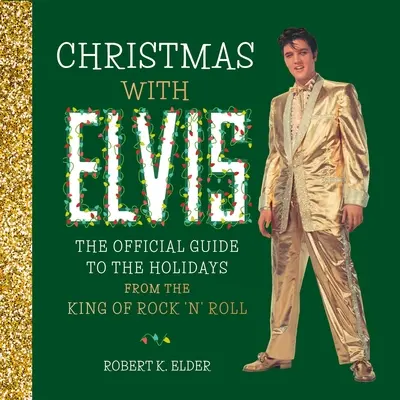 Boże Narodzenie z Elvisem: Oficjalny przewodnik po świętach od króla rock'n'rolla - Christmas with Elvis: The Official Guide to the Holidays from the King of Rock 'n' Roll