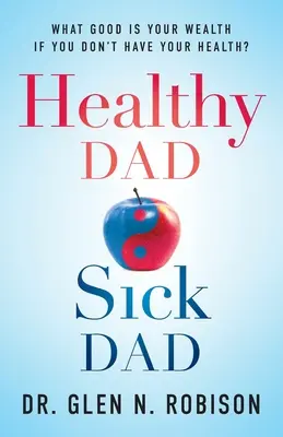 Zdrowy tata - chory tata: Na co ci bogactwo, jeśli nie masz zdrowia? - Healthy Dad Sick Dad: What Good Is Your Wealth If You Don't Have Your Health?