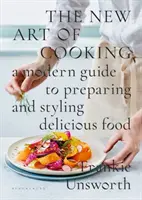 Nowa sztuka gotowania - nowoczesny przewodnik po przygotowywaniu i stylizowaniu pysznego jedzenia - New Art of Cooking - A Modern Guide to Preparing and Styling Delicious Food