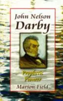 John Nelson Darby - pionier proroctwa - John Nelson Darby - Prophetic Pioneer