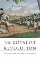 Rewolucja rojalistyczna: Monarchia i amerykańskie powstanie - The Royalist Revolution: Monarchy and the American Founding