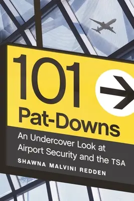 101 Pat-Downs: Tajne spojrzenie na bezpieczeństwo na lotniskach i Tsa - 101 Pat-Downs: An Undercover Look at Airport Security and the Tsa