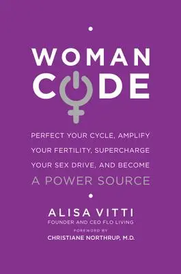 Womancode: Udoskonal swój cykl, wzmocnij swoją płodność, doładuj swój popęd seksualny i stań się źródłem mocy - Womancode: Perfect Your Cycle, Amplify Your Fertility, Supercharge Your Sex Drive, and Become a Power Source