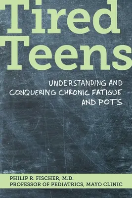 Zmęczone nastolatki: Zrozumieć i pokonać chroniczne zmęczenie i pulsy - Tired Teens: Understanding and Conquering Chronic Fatigue and Pots