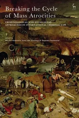 Przerwanie cyklu masowych okrucieństw: Podejście kryminologiczne i społeczno-prawne w międzynarodowym prawie karnym - Breaking the Cycle of Mass Atrocities: Criminological and Socio-Legal Approaches in International Criminal Law