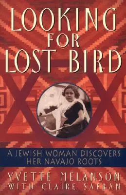 Szukając zagubionego ptaka: Żydówka odkrywa swoje korzenie Navajo - Looking for Lost Bird: A Jewish Woman Discovers Her Navajo Roots