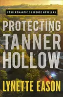 Chroniąc Tanner Hollow: Cztery romantyczne powieści sensacyjne - Protecting Tanner Hollow: Four Romantic Suspense Novellas