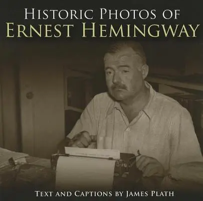 Historyczne zdjęcia Ernesta Hemingwaya - Historic Photos of Ernest Hemingway