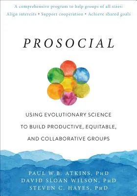 Prosocial: Wykorzystanie nauk ewolucyjnych do budowania produktywnych, sprawiedliwych i współpracujących grup - Prosocial: Using Evolutionary Science to Build Productive, Equitable, and Collaborative Groups