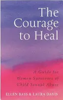 Odwaga do uzdrowienia - przewodnik dla kobiet, które przeżyły wykorzystywanie seksualne dzieci - Courage to Heal - A Guide for Women Survivors of Child Sexual Abuse