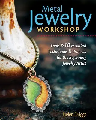 Warsztat biżuterii metalowej: Niezbędne narzędzia, łatwe do opanowania techniki i 12 projektów dla początkujących twórców biżuterii - Metal Jewelry Workshop: Essential Tools, Easy-To-Learn Techniques, and 12 Projects for the Beginning Jewelry Artist