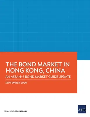 Rynek obligacji w Hongkongu, Chiny: Aktualizacja przewodnika po rynku obligacji ASEAN+3 - The Bond Market in Hong Kong, China: An ASEAN+3 Bond Market Guide Update