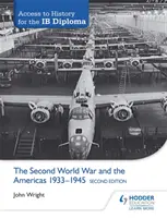 Access to History for the Ib Diploma: Druga wojna światowa i obie Ameryki 1933-1945, wydanie drugie - Access to History for the Ib Diploma: The Second World War and the Americas 1933-1945 Second Edition