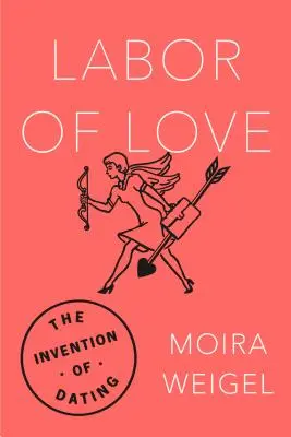 Labor of Love: Wynalezienie randki - Labor of Love: The Invention of Dating