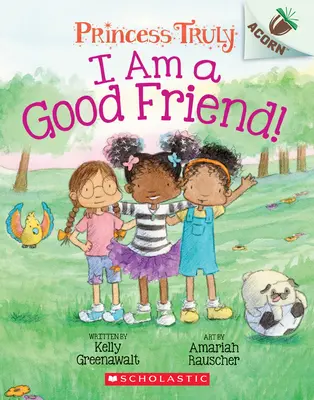 Jestem dobrą przyjaciółką! Książka z żołędziami (Prawdziwa księżniczka #4), 4 - I Am a Good Friend!: An Acorn Book (Princess Truly #4), 4