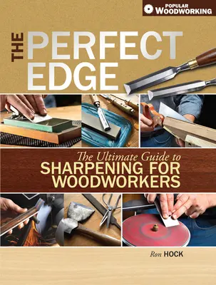 Idealna krawędź: najlepszy przewodnik po ostrzeniu dla stolarzy - The Perfect Edge: The Ultimate Guide to Sharpening for Woodworkers