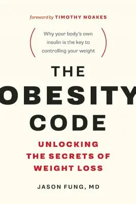 Kod otyłości: Odblokowanie sekretów utraty wagi (Dlaczego przerywany post jest kluczem do kontrolowania wagi) - The Obesity Code: Unlocking the Secrets of Weight Loss (Why Intermittent Fasting Is the Key to Controlling Your Weight)