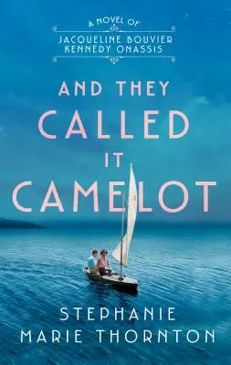 And They Called It Camelot: Powieść o Jacqueline Bouvier Kennedy Onassis - And They Called It Camelot: A Novel of Jacqueline Bouvier Kennedy Onassis