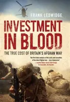 Inwestycja we krew - prawdziwy koszt brytyjskiej wojny w Afganistanie - Investment in Blood - The True Cost of Britain's Afghan War