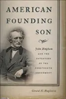 Amerykański syn założycielski: John Bingham i wynalezienie Czternastej Poprawki - American Founding Son: John Bingham and the Invention of the Fourteenth Amendment