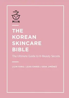 Biblia koreańskiej pielęgnacji skóry: Najlepszy przewodnik po sekretach K-Beauty - The Korean Skincare Bible: The Ultimate Guide to K-Beauty Secrets