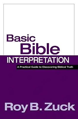 Podstawowa interpretacja Biblii: Praktyczny przewodnik po odkrywaniu biblijnej prawdy - Basic Bible Interpretation: A Practical Guide to Discovering Biblical Truth