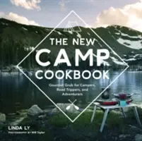 Nowa obozowa książka kucharska: Gourmet Grub dla obozowiczów, podróżników i poszukiwaczy przygód - The New Camp Cookbook: Gourmet Grub for Campers, Road Trippers, and Adventurers