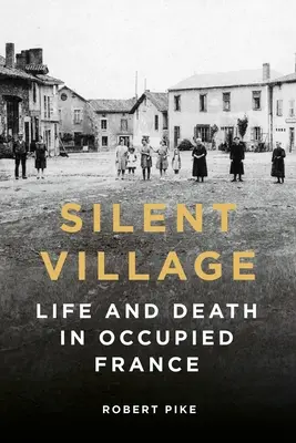 Silent Village: Życie i śmierć w okupowanej Francji - Silent Village: Life and Death in Occupied France