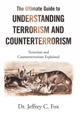 The Ultimate Guide to Understanding Terrorism and Counterterrorism: Terroryzm i zwalczanie terroryzmu wyjaśnione - The Ultimate Guide to Understanding Terrorism and Counterterrorism: Terrorism and Counterterrorism Explained
