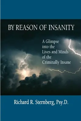 Z powodu szaleństwa: Spojrzenie na życie i umysły niepoczytalnych przestępców - By Reason of Insanity: A Glimpse into the Lives and Minds of the Criminally Insane