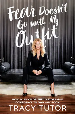 Strach to tylko czteroliterowe słowo: jak rozwinąć niepowstrzymaną pewność siebie, aby posiadać dowolne pomieszczenie - Fear Is Just a Four-Letter Word: How to Develop the Unstoppable Confidence to Own Any Room