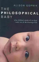 Filozoficzne dziecko - co dziecięce umysły mówią nam o prawdzie, miłości i sensie życia - Philosophical Baby - What Children's Minds Tell Us about Truth, Love & the Meaning of Life