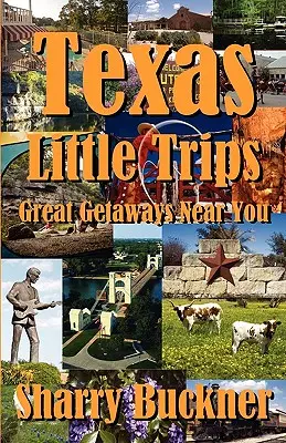 Texas Little Trips: Wspaniałe wycieczki blisko ciebie - Texas Little Trips: Great Getaways Near You