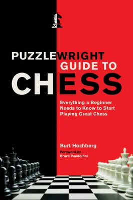 Puzzlewright Guide to Chess: Wszystko, co początkujący musi wiedzieć, aby zacząć świetnie grać w szachy - Puzzlewright Guide to Chess: Everything a Beginner Needs to Know to Start Playing Great Chess