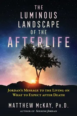 Świetlisty krajobraz życia pozagrobowego: Przesłanie Jordana dla żyjących na temat tego, czego można się spodziewać po śmierci - The Luminous Landscape of the Afterlife: Jordan's Message to the Living on What to Expect After Death