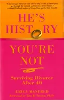 On jest historią, ty nie: jak przetrwać rozwód po czterdziestce - He's History, You're Not: Surviving Divorce After 40