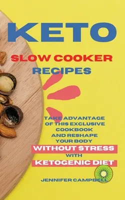 Przepisy Keto Slow Cooker: Skorzystaj z tej ekskluzywnej książki kucharskiej i przekształć swoje ciało bez stresu dzięki diecie ketogenicznej - Keto Slow Cooker Recipes: Take Advantage of this Exclusive Cookbook and Reshape your Body Without Stress with Ketogenic Diet