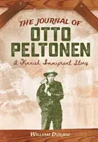 Dziennik Otto Peltonena: Historia fińskiego imigranta - The Journal of Otto Peltonen: A Finnish Immigrant Story