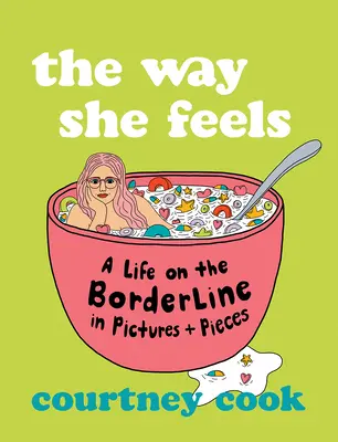 The Way She Feels: Moje życie na granicy w obrazach i kawałkach - The Way She Feels: My Life on the Borderline in Pictures and Pieces