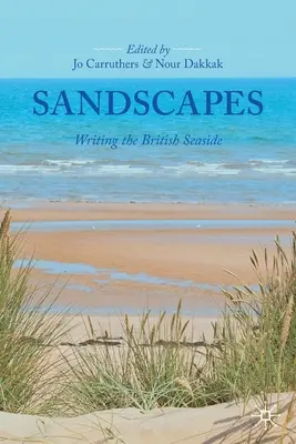 Sandscapes: Pisanie o brytyjskim wybrzeżu - Sandscapes: Writing the British Seaside