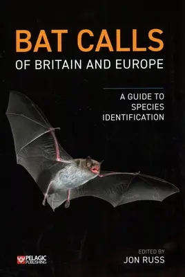 Odgłosy nietoperzy Wielkiej Brytanii i Europy: Przewodnik do identyfikacji gatunków - Bat Calls of Britain and Europe: A Guide to Species Identification