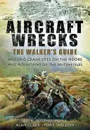 Wraki samolotów: The Walker's Guide: Historyczne miejsca katastrof na wrzosowiskach i w górach Wysp Brytyjskich - Aircraft Wrecks: The Walker's Guide: Historic Crash Sites on the Moors and Mountains of the British Isles